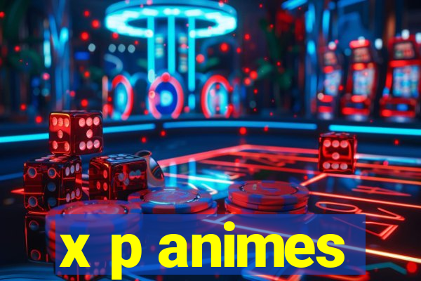 x p animes